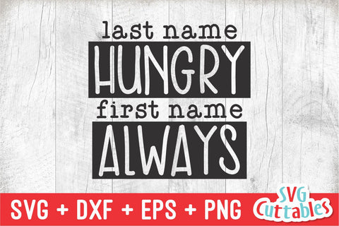 Last Name Hungry First Name Always svg - Funny Cut File - Kids Shirt svg - dxf - eps - png - Toddler - Silhouette - Cricut - Digital File SVG Svg Cuttables 