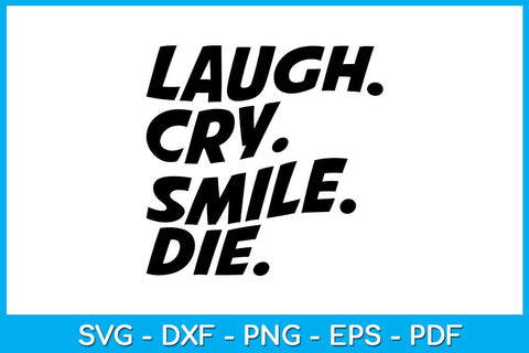 Laugh Cry Smile Die SVG PNG PDF Cut File SVG Creativedesigntee 