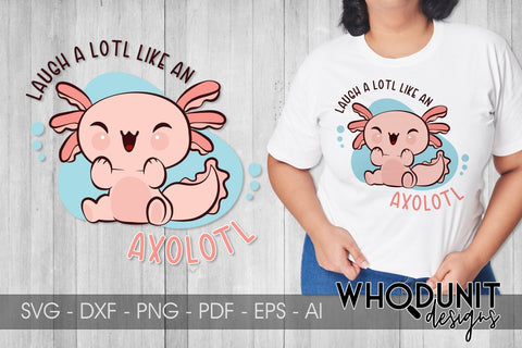 Laugh Like an Axolotl SVG| Axolotl Cut File SVG Whodunit Designs 