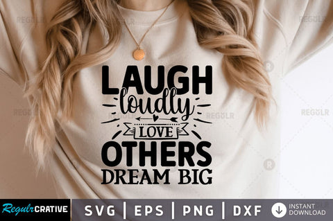 Laugh loudly love others dream big SVG SVG Regulrcrative 