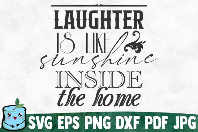 Laughter Is Like Sunshine Inside The Home SVG MintyMarshmallows 