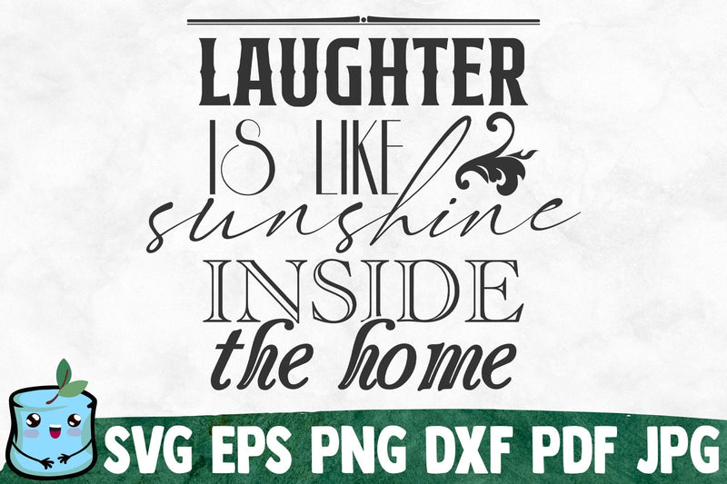 Laughter Is Like Sunshine Inside The Home SVG MintyMarshmallows 