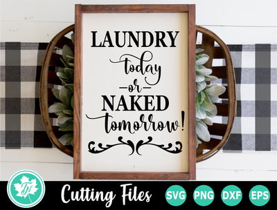 Laundry SVG | Laundry Room SVG | Laundry Today or Naked Tomorrow SVG TrueNorthImagesCA 