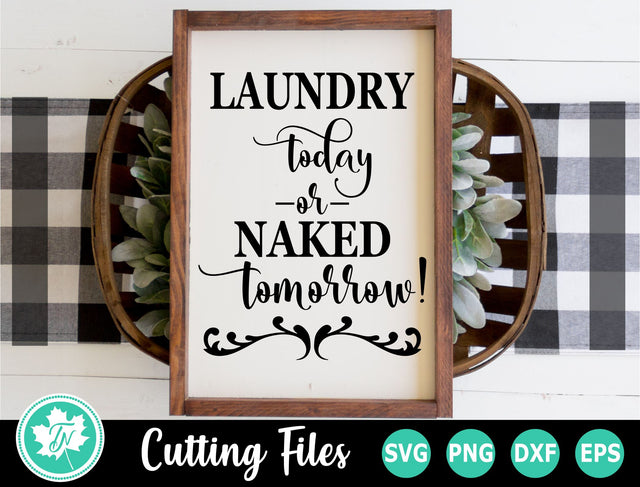 Laundry SVG | Laundry Room SVG | Laundry Today or Naked Tomorrow SVG TrueNorthImagesCA 