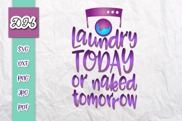 Laundry Today or Naked Tomorrow Print & Cut File SVG Digitals by Hanna 