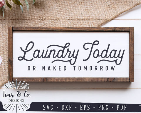 Laundry Today or Naked Tomorrow SVG Files | Funny Laundry Svg | Farmhouse Svg | Commercial Use | Digital Cut Files (1141807128) SVG Ivan & Co. Designs 