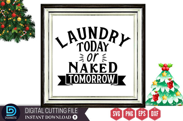 Laundry today or naked tomorrow SVG, Laundry today or naked tomorrow SVG DESIGNISTIC 
