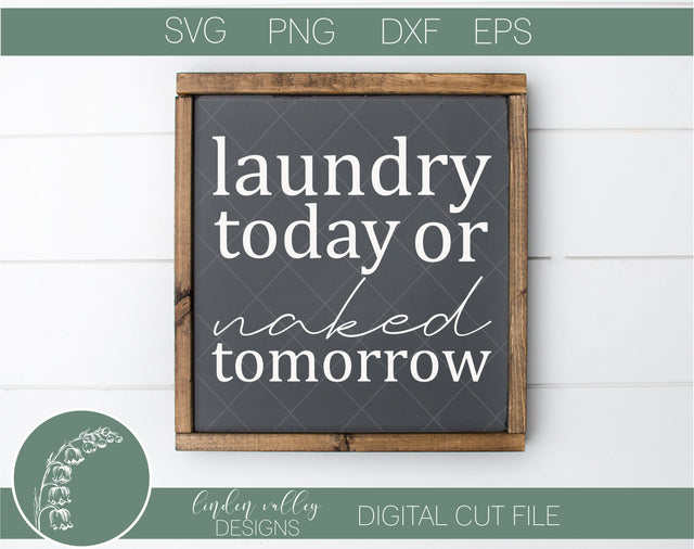 Laundry Today Or Naked Tomorrow SVG|Funny Laundry SVG|Farmhouse Laundry SVG SVG Linden Valley Designs 