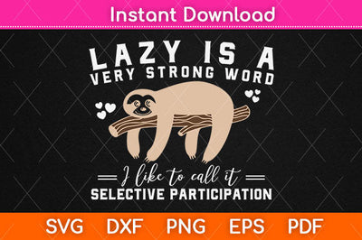 Lazy Is A Very Strong Word Sloth Svg Png Dxf Digital Cutting File SVG Helal 