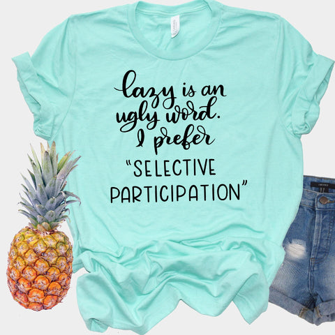 Lazy is an ugly word, I prefer selective participation - Design 1 - Funny SVG SVG Stacy's Digital Designs 