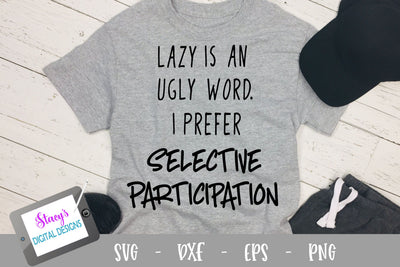 Lazy is an ugly word, I prefer selective participation - Design 2 - Funny SVG SVG Stacy's Digital Designs 