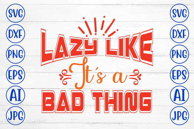 Lazy Like It's A Bad Thing SVG Design SVG Syaman 