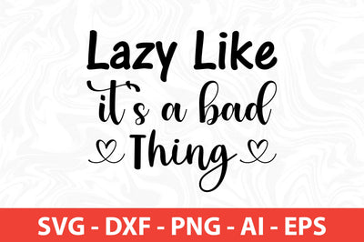 Lazy Like It's a Bad Thing svg SVG nirmal108roy 