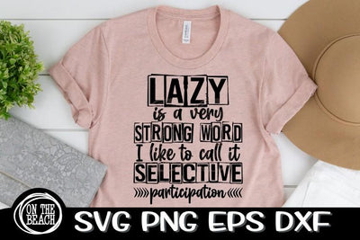 Lazy - Strong Word - Selective Participation SVG PNG EPS DXF SVG On the Beach Boutique 
