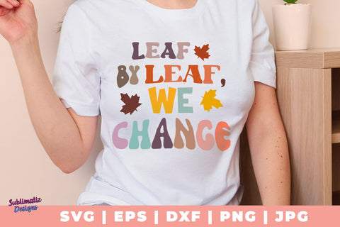 Leaf by Leaf, We Change SVG, Quote SVG, Svg Design, Sign SVG SVG Sublimatiz Designs 