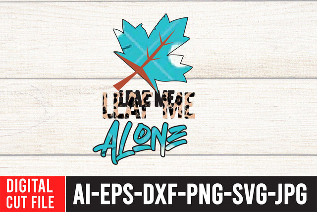 Leaf Me ALone Sublimation Design Sublimation BlackCatsMedia 