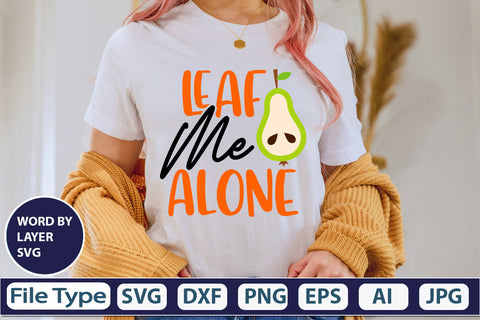 Leaf Me Alone SVG Cut File SVGs,quotes-and-sayings,food-drink mini-bundles,print-cut,on-sale Clipart Clip Art Sublimation or Vinyl Shirt Design SVG DesignPlante 503 