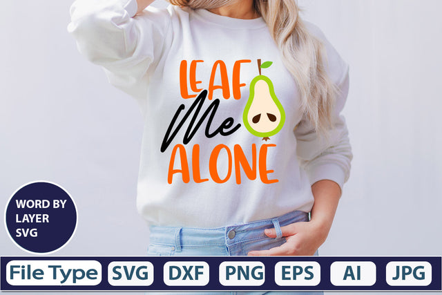 Leaf Me Alone SVG Cut File SVGs,quotes-and-sayings,food-drink mini-bundles,print-cut,on-sale Clipart Clip Art Sublimation or Vinyl Shirt Design SVG DesignPlante 503 