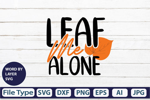 Leaf Me Alone SVG Cut File SVGs,quotes-and-sayings,food-drink mini-bundles,print-cut,on-sale Clipart Clip Art Sublimation or Vinyl Shirt Design SVG DesignPlante 503 