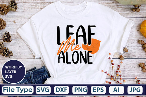 Leaf Me Alone SVG Cut File SVGs,quotes-and-sayings,food-drink mini-bundles,print-cut,on-sale Clipart Clip Art Sublimation or Vinyl Shirt Design SVG DesignPlante 503 