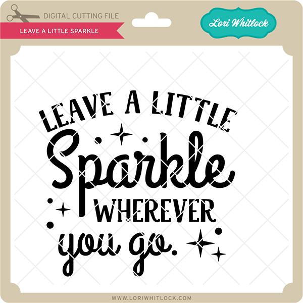 Leave a Little Sparkle SVG Lori Whitlock 