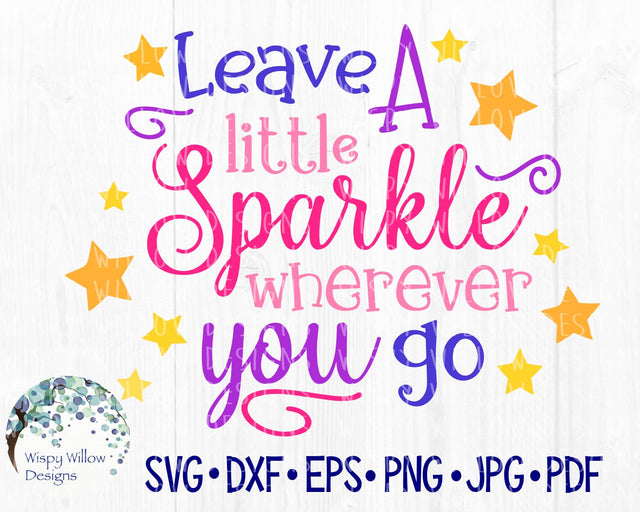 Leave A Little Sparkle Wherever You Go SVG Wispy Willow Designs 