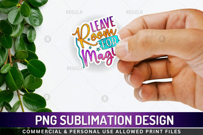 Leave room for magic Sublimation PNG Sublimation Regulrcrative 
