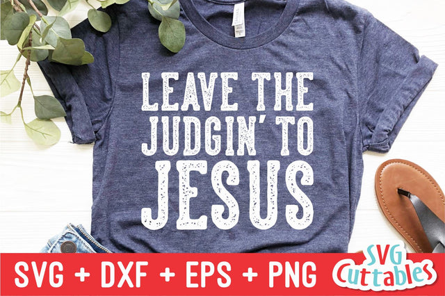 Leave The Judgin' To Jesus svg - Faith svg - Quote - svg - dxf - eps - png - Inspirational - Silhouette - Cricut - Digital Cut File SVG Svg Cuttables 