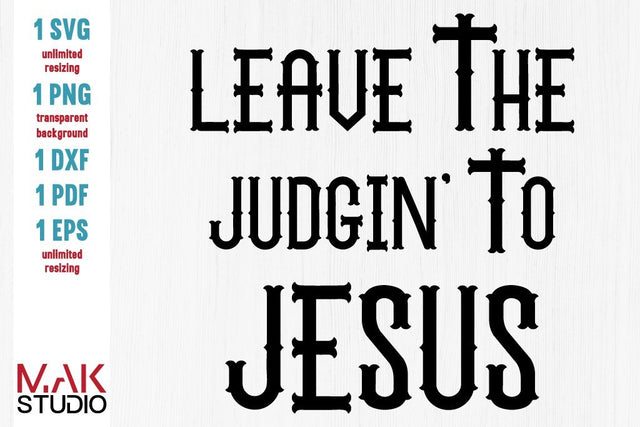 Leave the judgin' to Jesus svg, Faith svg svg, Leave the judgin' to Jesus dxf, Jesus vector, Jesus png, Leave the judgin' to Jesus cut file SVG MAKStudion 
