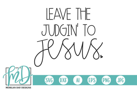 Leave The Judgin' To Jesus SVG Morgan Day Designs 