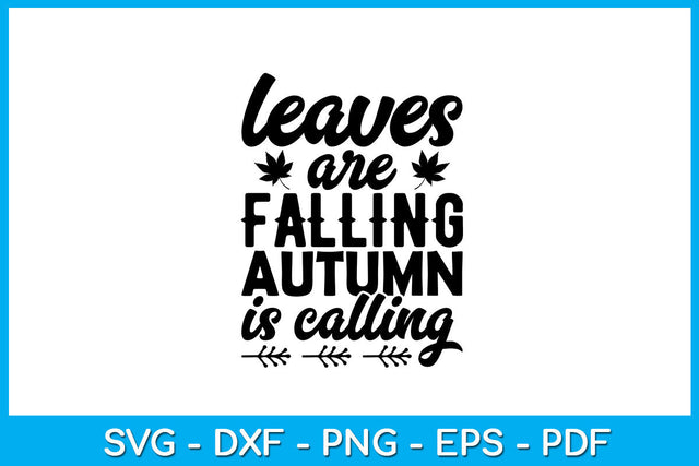 Leaves Are Falling Autumn Is Calling SVG PNG PDF Cut File SVG Creativedesigntee 