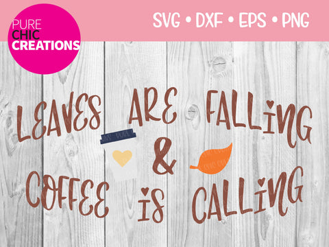 Leaves Are Falling & Coffee Is Calling - Cricut - Silhouette - svg - dxf - eps - png - Digital File - SVG Cut File - Fall SVG - Fall cut file SVG Pure Chic Creations 
