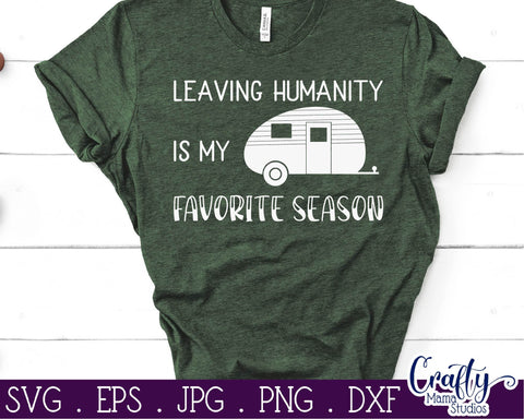 Leaving Humanity is My Favorite Season Svg - Camping svg - Funny Camping SVG Crafty Mama Studios 