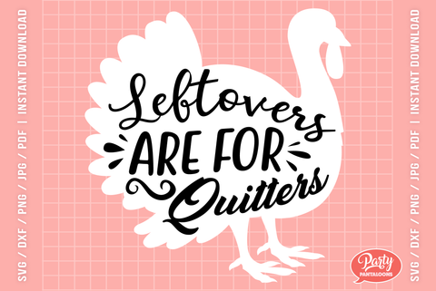 LEFTOVERS ARE FOR QUITTERS | funny Thanksgiving SVG SVG Partypantaloons 