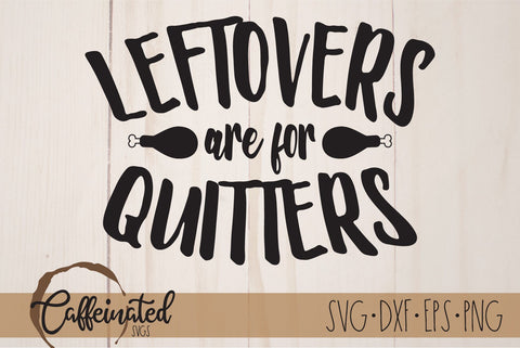 Leftovers Are For Quitters SVG SVG Caffeinated SVGs 