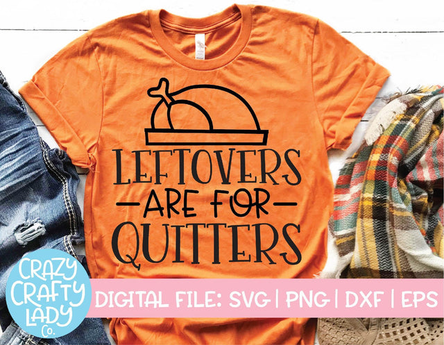 Leftovers Are for Quitters | Thanksgiving SVG Cut File SVG Crazy Crafty Lady Co. 