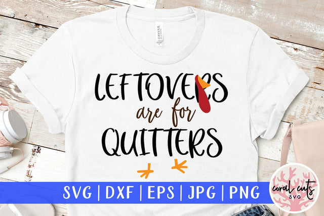 Leftovers Are For Quitters – Thanksgiving SVG EPS DXF PNG Cutting Files SVG CoralCutsSVG 