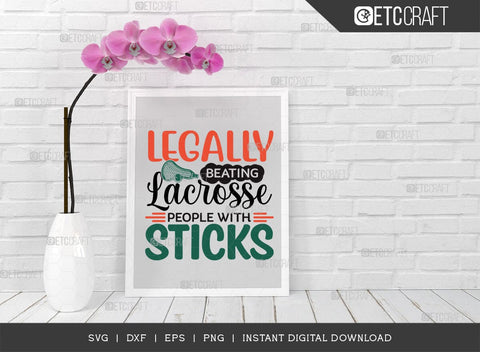 Legally Beating Lacrosse People With Sticks SVG Cut File, Lacrosse, Lacrosse Svg, Lacrosse Stick Svg, Lax Sports, Lacrosse Quote, TG 00579 SVG ETC Craft 
