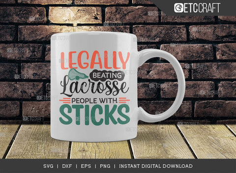 Legally Beating Lacrosse People With Sticks SVG Cut File, Lacrosse, Lacrosse Svg, Lacrosse Stick Svg, Lax Sports, Lacrosse Quote, TG 00579 SVG ETC Craft 