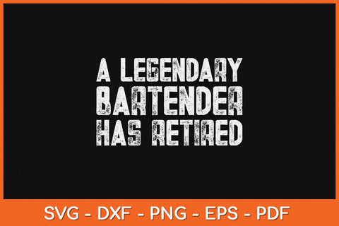 Legendary Bartender Has Retired Funny Retirement Svg Cutting File SVG Helal 