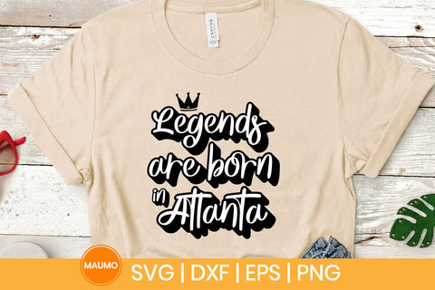 Legends are born in Atlanta svg quote SVG Maumo Designs 