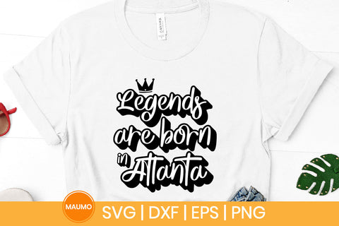 Legends are born in Atlanta svg quote SVG Maumo Designs 
