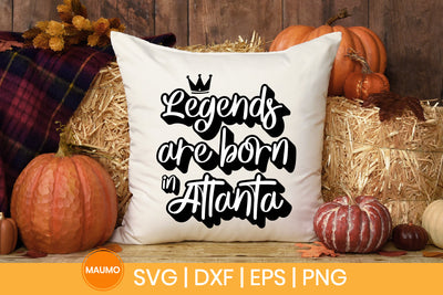Legends are born in Atlanta svg quote SVG Maumo Designs 