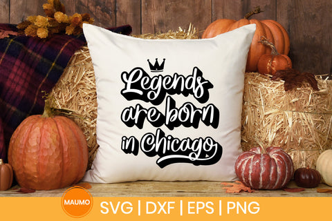 Legends are born in Chicago svg quote SVG Maumo Designs 