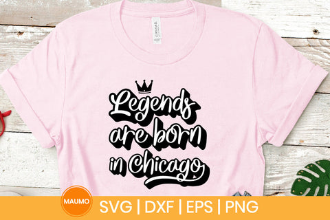 Legends are born in Chicago svg quote SVG Maumo Designs 