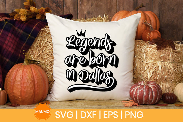 Legends are born in Dallas svg quote SVG Maumo Designs 