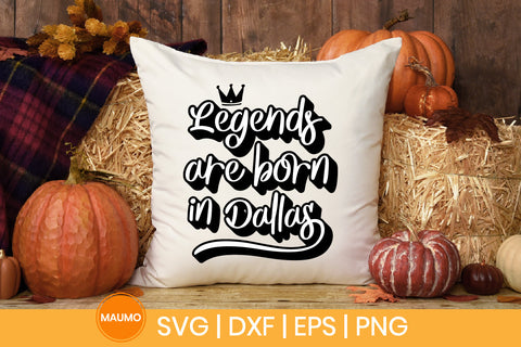 Legends are born in Dallas svg quote SVG Maumo Designs 