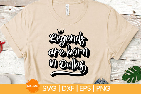Legends are born in Dallas svg quote SVG Maumo Designs 