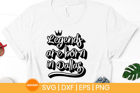 Legends are born in Dallas svg quote SVG Maumo Designs 