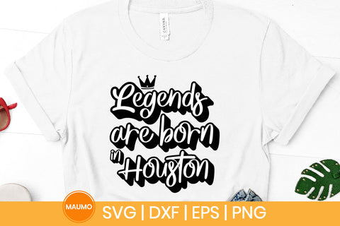 Legends are born in Houston svg quote SVG Maumo Designs 